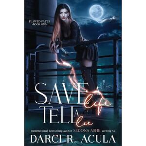 Ashe, Sedona Save A Life, Tell A Lie: 1 (Flawed Fates) Ashe, Sedona Save A Life, Tell A Lie: 1 (Flawed Fates)
