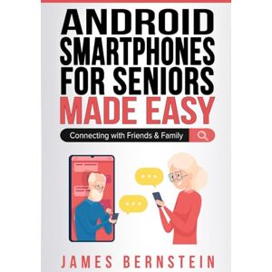 Bernstein, James Android Smartphones for Seniors Made Easy: Connecting with Friends & Family (Computers for Seniors Made Easy) Bernstein, James Android Smartphones for Seniors Made Easy: Connecting with Friends & Family (Computers for Seniors Made Easy)