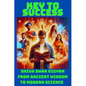 Pramanik, Durga The Key Of Success: Shiva Swar Vigyan From Ancient Wisdom to Modern Science Pramanik, Durga The Key Of Success: Shiva Swar Vigyan From Ancient Wisdom to Modern Science