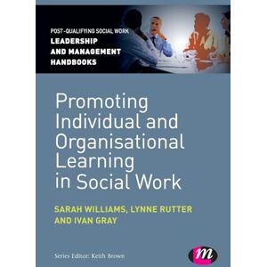Sarah Williams Promoting Individual and Organisational Learning in Social Work (Post-Qualifying Social Work Leadership and Management Handbooks) Sarah Williams Promoting Individual and Organisational Learning in Social Work (Post-Qualifying Social Work Leadership and Management Handbooks)