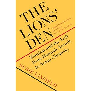 Linfield, Susie The Lions' Den: Zionism and the Left from Hannah Arendt to Noam Chomsky Linfield, Susie The Lions' Den: Zionism and the Left from Hannah Arendt to Noam Chomsky