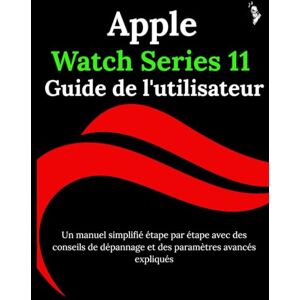 Carlson, James G. Apple Watch Series 11 Guide de l'utilisateur: Un manuel simplifié étape par étape avec des conseils de dépannage et des paramètres avancés expliqués Carlson, James G. Apple Watch Series 11 Guide de l'utilisateur: Un manuel simplifié étape par étape avec des conseils de dépannage et des paramètres avancés expliqués