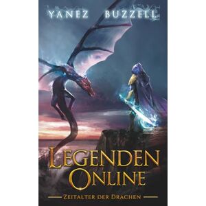 Yanez, Jonathan Zeitalter der Drachen: Ein LitRPG-Fantasy-Abenteuer: 9 (Legenden Online) Yanez, Jonathan Zeitalter der Drachen: Ein LitRPG-Fantasy-Abenteuer: 9 (Legenden Online)