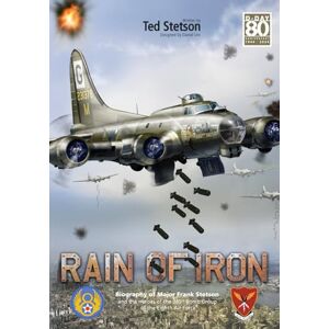 Stetson, Ted Rain of Iron: Biography of Major Frank Stetson and the Heroes of the 385th Bomb Group in the Eighth Air Force Stetson, Ted Rain of Iron: Biography of Major Frank Stetson and the Heroes of the 385th Bomb Group in the Eighth Air Force