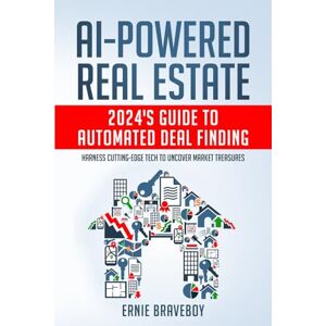 BRAVEBOY, ERNIE AI-Powered Real Estate: 2024's Guide to Automated Deal Finding: Harness Cutting-Edge Tech to Uncover Market Treasures BRAVEBOY, ERNIE AI-Powered Real Estate: 2024's Guide to Automated Deal Finding: Harness Cutting-Edge Tech to Uncover Market Treasures