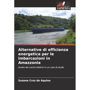 Cruz de Aquino, Suzane Alternative di efficienza energetica per le imbarcazioni in Amazzonia: Analisi dei carichi elettrici in un caso di studio Cruz de Aquino, Suzane Alternative di efficienza energetica per le imbarcazioni in Amazzonia: Analisi dei carichi elettrici in un caso di studio
