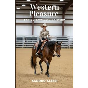 Alessi Western Pleasure: L’arte di cavalcare in armonia (Master equitazione) Alessi Western Pleasure: L’arte di cavalcare in armonia (Master equitazione)