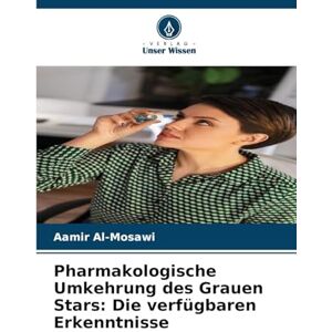 Al-Mosawi, Aamir Pharmakologische Umkehrung des Grauen Stars: Die verfügbaren Erkenntnisse Al-Mosawi, Aamir Pharmakologische Umkehrung des Grauen Stars: Die verfügbaren Erkenntnisse