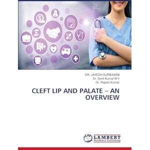 Gurbaxani, Dr Jayesh Cleft Lip and Palate An Overview Gurbaxani, Dr Jayesh Cleft Lip and Palate An Overview