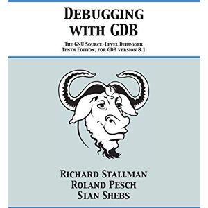 Stallman, Richard Debugging with GDB: The GNU Source-Level Debugger Stallman, Richard Debugging with GDB: The GNU Source-Level Debugger