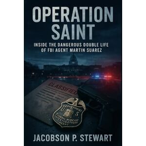 STEWART, JACOBSON P. Operation Saint: Inside the Dangerous Double Life of FBI Agent Martin Suarez STEWART, JACOBSON P. Operation Saint: Inside the Dangerous Double Life of FBI Agent Martin Suarez