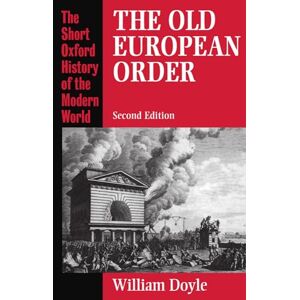 Doyle, William The Old European Order 1660-1800 (Short Oxford History of the Modern World) Doyle, William The Old European Order 1660-1800 (Short Oxford History of the Modern World)