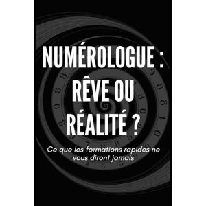 Puissance, Éditions Savoir Numérologue : rêve ou réalité ? Ce que les formations rapides ne vous diront jamais: Guide pratique pour comprendre le métier de numérologue, ses ... ses opportunités (Apprendre la numérologie) Puissance, Éditions Savoir Numérologue : rêve ou réalité ? Ce que les formations rapides ne vous diront jamais: Guide pratique pour comprendre le métier de numérologue, ses ... ses opportunités (Apprendre la numérologie)