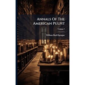Sprague, William Buell Annals Of The American Pulpit Sprague, William Buell Annals Of The American Pulpit