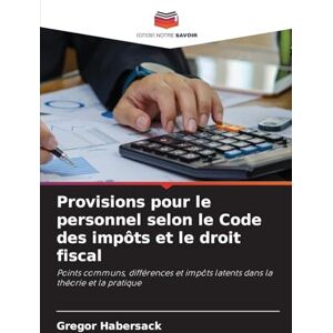 Habersack, Gregor Provisions pour le personnel selon le Code des impôts et le droit fiscal: Points communs, différences et impôts latents dans la théorie et la pratique Habersack, Gregor Provisions pour le personnel selon le Code des impôts et le droit fiscal: Points communs, différences et impôts latents dans la théorie et la pratique