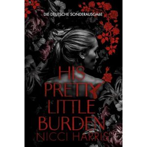 Harris, Nicci His Pretty Little Burden: Ein Mafia-Liebesroman mit Age Gap Harris, Nicci His Pretty Little Burden: Ein Mafia-Liebesroman mit Age Gap