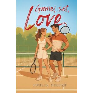 DeLune, Amelia Game, set, Love: Tennis Sport Romance DeLune, Amelia Game, set, Love: Tennis Sport Romance