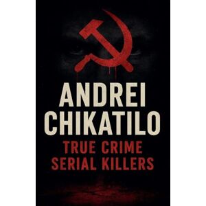 Bachmann, Johann Andrei Chikatilo (True Crime Serial Killers) Bachmann, Johann Andrei Chikatilo (True Crime Serial Killers)