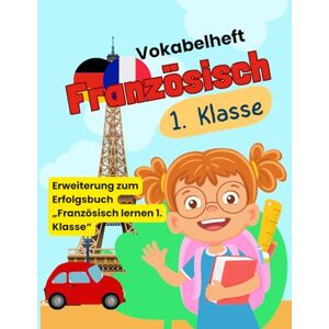 Ackermann, Nikodemus Vokabelheft Französisch 1. Klasse: Französisch lernen für Kinder – Grundwortschatz mit Lautschrift, Bildern und Übungen für die Grundschule, im praktischen A4 Format Ackermann, Nikodemus Vokabelheft Französisch 1. Klasse: Französisch lernen für Kinder – Grundwortschatz mit Lautschrift, Bildern und Übungen für die Grundschule, im praktischen A4 Format