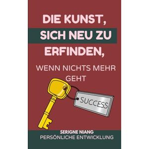 niang, serigne Die Kunst, sich neu zu erfinden, wenn nichts mehr geht niang, serigne Die Kunst, sich neu zu erfinden, wenn nichts mehr geht