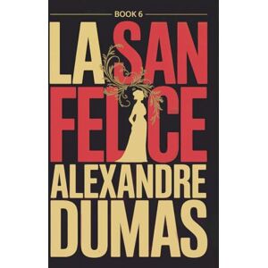Dumas, Alexandre La San Felice Book 6: A New Translation Dumas, Alexandre La San Felice Book 6: A New Translation