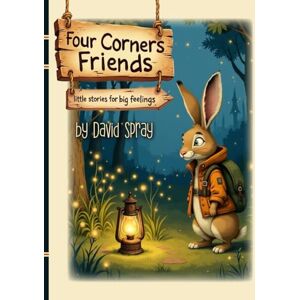 Spray III, J David Four Corners Friends: Little Stories for Big Emotions Spray III, J David Four Corners Friends: Little Stories for Big Emotions