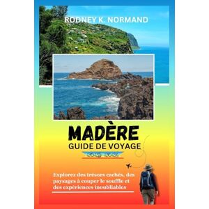 NORMAND, RODNEY K MADÈRE Guide de voyage 2025-2026: Explorez des trésors cachés, des paysages à couper le souffle et des expériences inoubliables (RODNEY NORMAND TRAVEL GUIDE (TRANSLATION)) NORMAND, RODNEY K MADÈRE Guide de voyage 2025-2026: Explorez des trésors cachés, des paysages à couper le souffle et des expériences inoubliables (RODNEY NORMAND TRAVEL GUIDE (TRANSLATION))