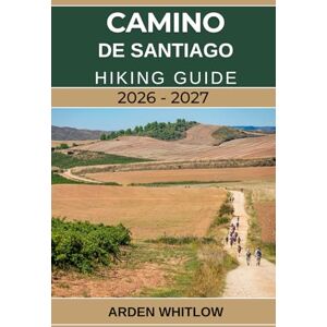WHITLOW, ARDEN CAMINO DE SANTIAGO HIKING GUIDE 2026 – 2027: Detailed Routes, Daily Stages, Packing Advice, and Cultural Highlights for Walking Spain’s Legendary Pilgrimage Trails (EPIC TRAILS OF THE WORLD SERIES) WHITLOW, ARDEN CAMINO DE SANTIAGO HIKING GUIDE 2026 – 2027: Detailed Routes, Daily Stages, Packing Advice, and Cultural Highlights for Walking Spain’s Legendary Pilgrimage Trails (EPIC TRAILS OF THE WORLD SERIES)