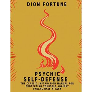 Fortune, Dion Psychic Self-Defense: The Classic Instruction Manual for Protecting Yourself Against Paranormal Attack Fortune, Dion Psychic Self-Defense: The Classic Instruction Manual for Protecting Yourself Against Paranormal Attack
