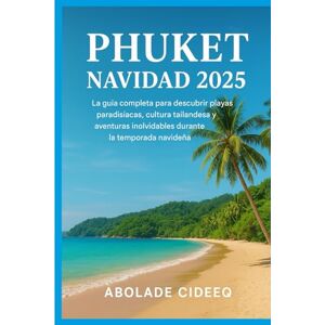 Cideeq, Abolade Phuket Navidad 2025–2026: La guía completa para descubrir playas paradisíacas, cultura tailandesa y aventuras inolvidables durante la temporada navideña Cideeq, Abolade Phuket Navidad 2025–2026: La guía completa para descubrir playas paradisíacas, cultura tailandesa y aventuras inolvidables durante la temporada navideña