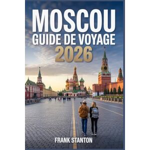 Stanton Moscou Guide de voyage 2026: Compagnon ultime pour explorer la capitale russe Stanton Moscou Guide de voyage 2026: Compagnon ultime pour explorer la capitale russe