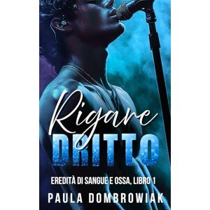 Dombrowiak, Paula Rigare Dritto, Un vapore, nuovo adulto, forzato vicinanza rock star romance (Eredità di sangue e ossa) Dombrowiak, Paula Rigare Dritto, Un vapore, nuovo adulto, forzato vicinanza rock star romance (Eredità di sangue e ossa)