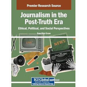 Journalism in the Post-Truth Era: Ethical, Political, and Social Perspectives Journalism in the Post-Truth Era: Ethical, Political, and Social Perspectives