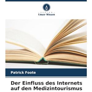 Foote, Patrick Der Einfluss des Internets auf den Medizintourismus Foote, Patrick Der Einfluss des Internets auf den Medizintourismus