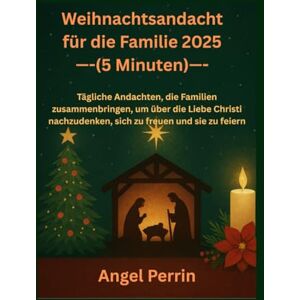 Perrin, Angel Weihnachtsandacht für die Familie 2025 (5 Minuten): Tägliche Andachten, die Familien zusammenbringen, um über die Liebe Christi nachzudenken, sich zu freuen und sie zu feiern Perrin, Angel Weihnachtsandacht für die Familie 2025 (5 Minuten): Tägliche Andachten, die Familien zusammenbringen, um über die Liebe Christi nachzudenken, sich zu freuen und sie zu feiern