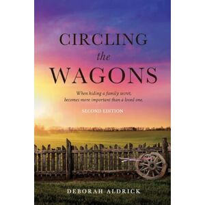 Aldrick, Deborah Circling The Wagons: When hiding a family secret, becomes more important than a loved one Aldrick, Deborah Circling The Wagons: When hiding a family secret, becomes more important than a loved one