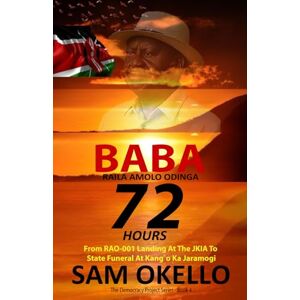 Okello, Sam BABA Raila Amolo Odinga 72 HOURS Okello, Sam BABA Raila Amolo Odinga 72 HOURS