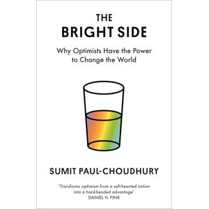 Paul-Choudhury, Sumit The Bright Side: Why Optimists Have the Power to Change the World Paul-Choudhury, Sumit The Bright Side: Why Optimists Have the Power to Change the World