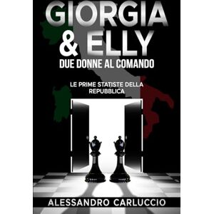 Carluccio, Alessandro GIORGIA & ELLY: DUE DONNE AL COMANDO: Le prime statiste della Repubblica Carluccio, Alessandro GIORGIA & ELLY: DUE DONNE AL COMANDO: Le prime statiste della Repubblica