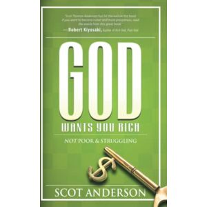 Anderson, Scot God Wants You Rich: Not Poor and Struggling Anderson, Scot God Wants You Rich: Not Poor and Struggling
