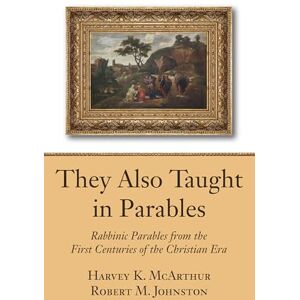 Johnston, Robert M. They Also Taught in Parables: Rabbinic Parables from the First Centuries of the Christian Era Johnston, Robert M. They Also Taught in Parables: Rabbinic Parables from the First Centuries of the Christian Era