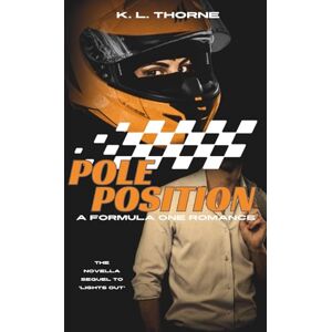 Thorne, K. L. Pole Position: A Formula One Romance (Special Edition) (Girls Just Wanna F1) Thorne, K. L. Pole Position: A Formula One Romance (Special Edition) (Girls Just Wanna F1)