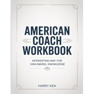 Ken, Harry American Coach Workbook: Interesting Way for Ivan Maisel Knowledge Ken, Harry American Coach Workbook: Interesting Way for Ivan Maisel Knowledge