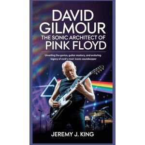 J. King, Jeremy David Gilmour: The Sonic Architect of Pink Floyd: Unveiling the Genius, Guitar Mastery, and Enduring Legacy of Rock’s Most Iconic Soundscaper J. King, Jeremy David Gilmour: The Sonic Architect of Pink Floyd: Unveiling the Genius, Guitar Mastery, and Enduring Legacy of Rock’s Most Iconic Soundscaper