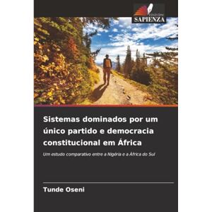 Oseni, Tunde Sistemas dominados por um único partido e democracia constitucional em África: Um estudo comparativo entre a Nigéria e a África do Sul Oseni, Tunde Sistemas dominados por um único partido e democracia constitucional em África: Um estudo comparativo entre a Nigéria e a África do Sul