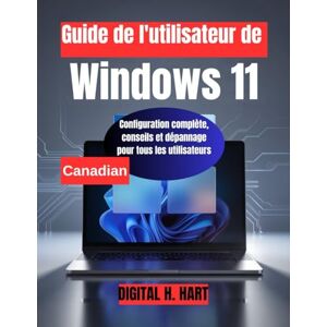 H. HART, DIGITAL Guide de l'utilisateur de Windows 11: Configuration complète, conseils et dépannage pour tous les utilisateurs H. HART, DIGITAL Guide de l'utilisateur de Windows 11: Configuration complète, conseils et dépannage pour tous les utilisateurs
