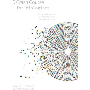 Colautti, Dr. Robert I R Crash Course for Biologists: An introduction to R for bioinformatics and biostatistics (Coding and Quantitative Biology) Colautti, Dr. Robert I R Crash Course for Biologists: An introduction to R for bioinformatics and biostatistics (Coding and Quantitative Biology)