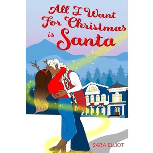 Elliot, Sara All I Want For Christmas Is Santa: 1 (Claus Family Toys) Elliot, Sara All I Want For Christmas Is Santa: 1 (Claus Family Toys)