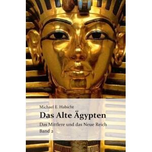 Habicht, Michael E. Das Alte Ägypten. Band 2: Das Mittlere Reich und das Neue Reich Habicht, Michael E. Das Alte Ägypten. Band 2: Das Mittlere Reich und das Neue Reich