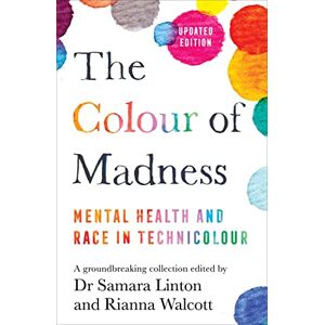 Linton, Samara The Colour of Madness: 65 Writers Reflect on Race and Mental Health Linton, Samara The Colour of Madness: 65 Writers Reflect on Race and Mental Health